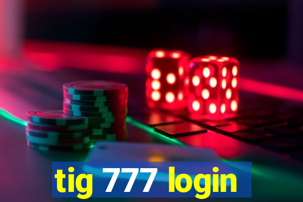 tig 777 login